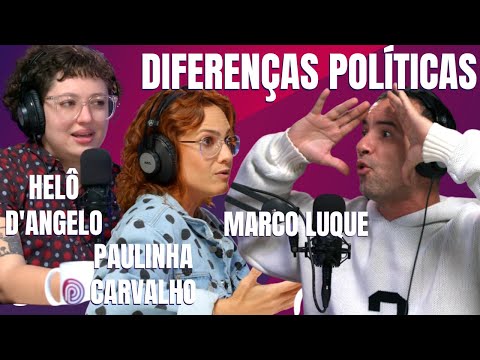 COMO LIDAR COM DIFERENTES OPINIÕES POLÍTICAS?? - Paulinha Carvalho, Marco Luque e Helô D'Angelo