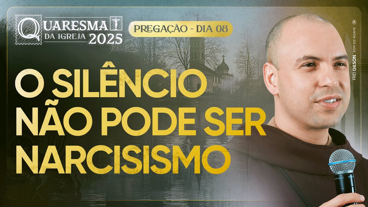 O silêncio não pode ser narcisismo | Quaresma 2025 | Pregação | #08