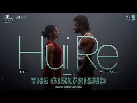 Hui Re Song | The Girlfriend | Rashmika Mandanna | Rahul R | Deekshith Shetty | Hesham