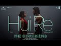 Hui Re Song The Girlfriend Rashmika Mandanna Rahul R Deekshith Shetty Hesham