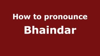 How to pronounce Bhaindar