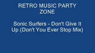 Sonic Surfers - Don't Give It Up (Don't You Ever Stop Mix)