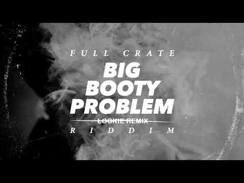 Full Crate - Big Booty Problem [DJ Lockie 2k18 Rmx]