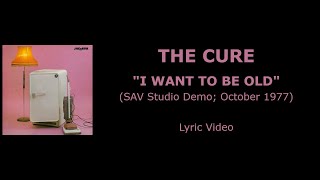 THE CURE “I Want To Be Old” — Studio demo, 1977 (Lyric Video)