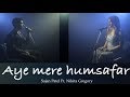 Aye Mere Humsafar Sajan Patel Ft Nikita Gregory