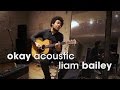 Okay Acoustic: Liam Bailey "On My Mind" 