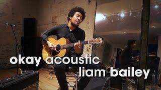 Okay Acoustic: Liam Bailey &quot;On My Mind&quot;