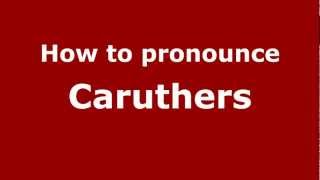 How to pronounce Caruthers