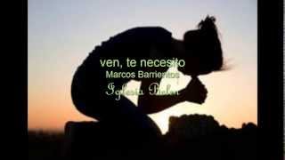 ven, te necesito,(Marcos Barrientos) CON LETRA