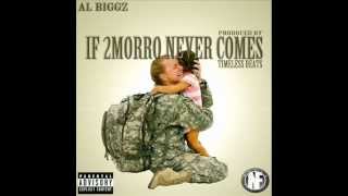 AL BIGGZ - IF 2MORRO NEVER COME (Prod by TIMELESS BEATS)