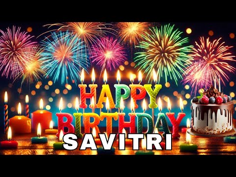 Happy Birthday Savitri, Birthday Wishes, Birthday Song, Today, hbd