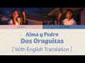 Alma y Pedro – Dos Oruguitas (Lyrics w/ English Translation)