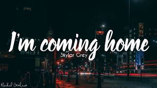 #ImComingHome #SkylarGrey                 SkylarGrey-I&#39;m coming home (Lyrics)