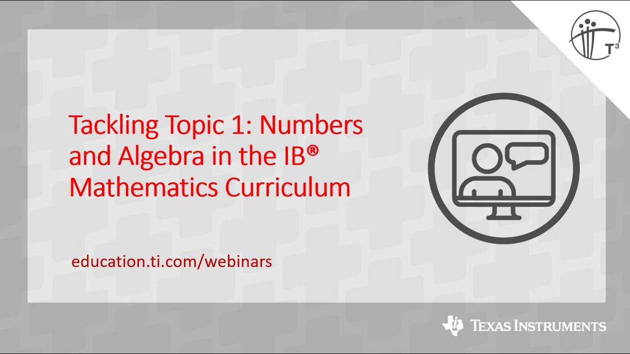 Webinar: Tackling Topic 1 — Numbers and Algebra in the IB Mathematics Curriculum