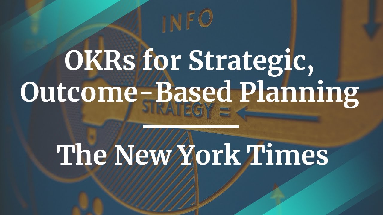 Webinar: OKRs for Strategic, Outcome-Based Planning By The New York Times PM, Brian Peterson