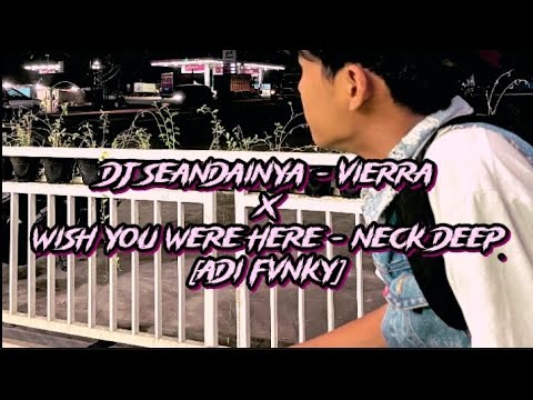 DJ SEANDAINYA [VIERRA] X WISH YOU WERE HERE[NECK DEEP]
