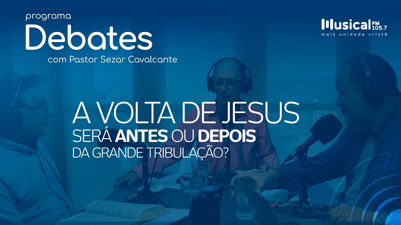 Debates Especial: A volta de Jesus, será antes ou depois da grande tribulação? 09.02.2022