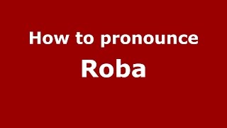 How to pronounce Roba