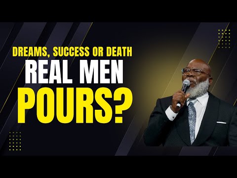 Real Men Pour In | Powerful Sermon by T.D. Jakes  Leadership, | MOST INSPIRATIONAL VIDEO EVER