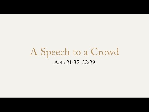 A Speech to a Crowd - Class 13 (Acts 21:39-22:29)