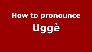 How to pronounce Uggè