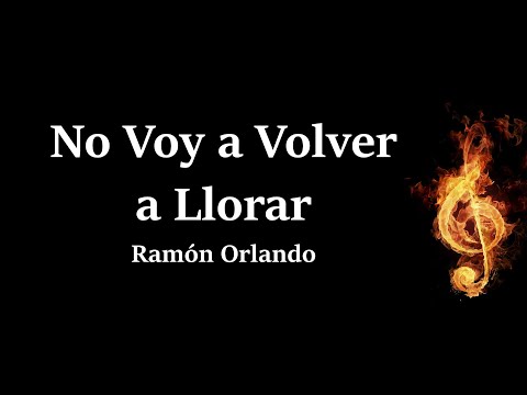 No Voy A Volver A Llorar Ramon Orlando Letra