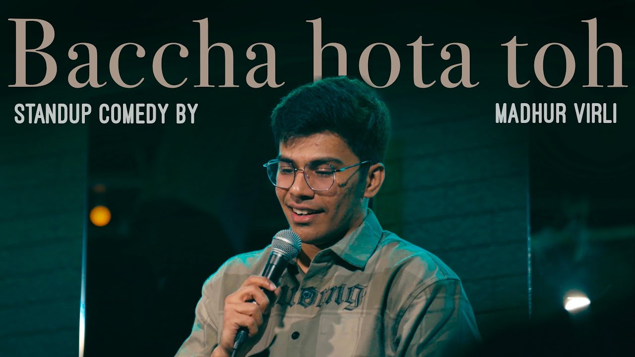 Baccha Hota Toh | Stand Up Comedy by Madhur Virli
