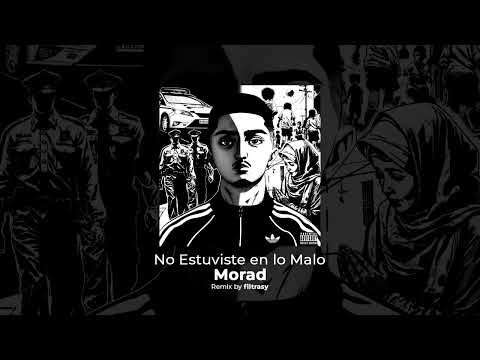 MORAD - NO ESTUVISTE EN LO MALO [VERSION COMPLETA]