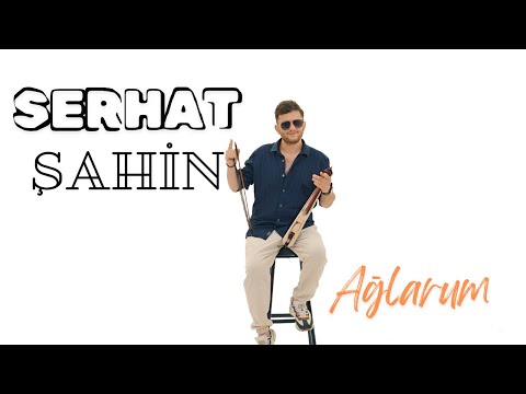 Serhat Şahin - Ağlarum (2024)