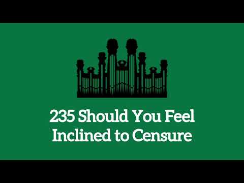Hymn #235 Should You Feel Inclined to Censure (Music & Vocals)
