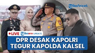 LIVE: Anak Kapolda Kalsel Naik Jet hingga Istri Flexing Tas Mewah, DPR Desak Kapolri Beri Teguran