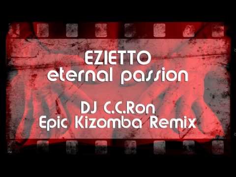 EZIETTO - Eternal Passion Kizomba (DJ C.C.Ron Epic Kizomba Remix)