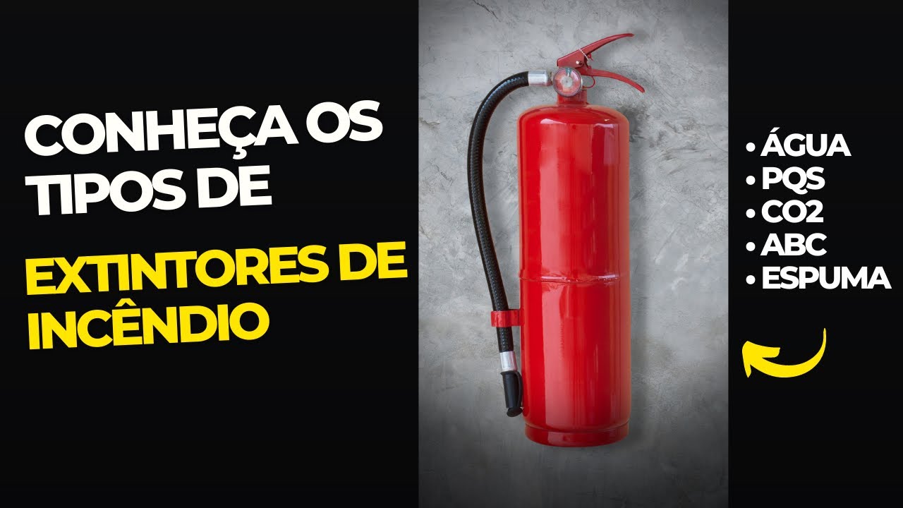 Tipos de Extintores de incêndio - Entenda as diferenças e para que serve cada um.