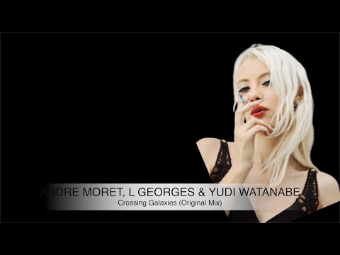 Andre Moret, L Georges & Yudi Watanabe - Crossing Galaxies (Original Mix)