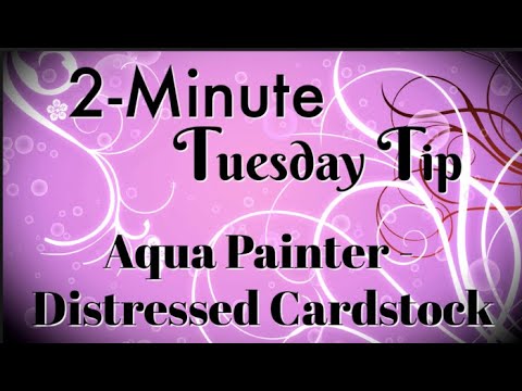 Simply Simple 2-MINUTE TUESDAY TIP - Aqua Painter - Distressed Cardstock by Connie Stewart