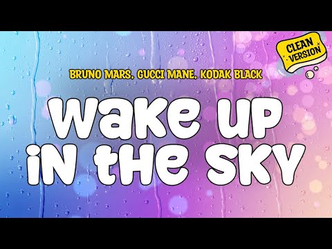 Bruno Mars, Gucci Mane, Kodak Black - WAKE UP IN THE SKY (Clean) Official Lyrics