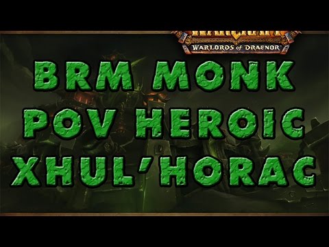 Harvesters of Sorrow - Heroic Xhul'horac - Brewmaster Monk Pov