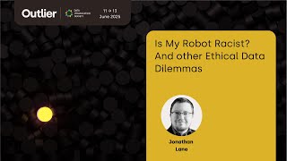 Jon Lane—Is My Robot Racist And other Ethical Dilemmas (Outlier 2025)