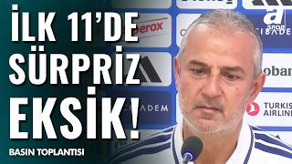 İsmail Kartal Fenerbahçe Gornik Zabrze Maçı Hazırlıklarını Anlattı