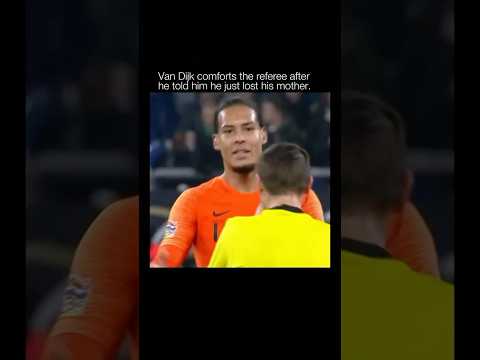 Van Dijk comforts the referee after telling him he just lost his mother