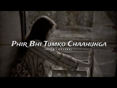 Phir Bhi Tumko Chaahunga ❤️‍🩹🥺 | Slow + Reverb | Arijit Singh | _.Saptak Edits._