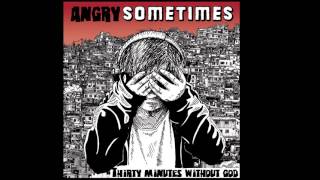 Angry Sometimes   30 minutes without god   Burn your flag