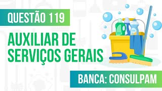 Questão 119 - Auxiliar de Serviços Gerais - Tipos de Limpeza - CONSULPAM