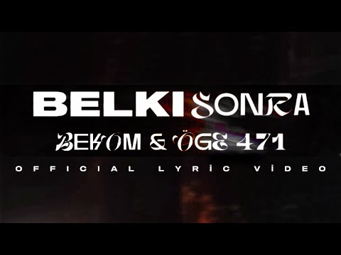 Öge471 & Bekom - BELKİ SONRA (Lyric Video)