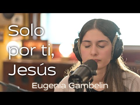 Solo por ti, Jesús - Eugenia Gambelin / Música Católica