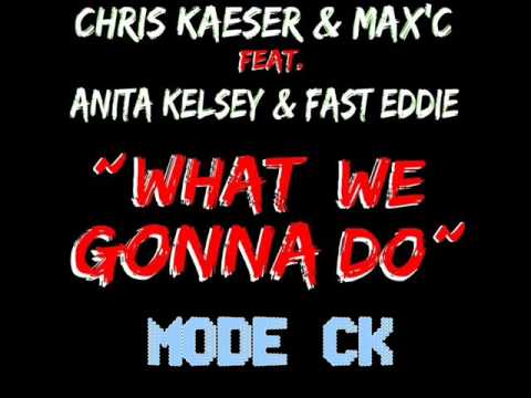 Chris kaeser & Max'C feat Anita Kelsey & Fast Eddie (Mode CK)