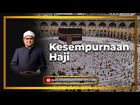 Kesempurnaan Haji - Dato' Badli Shah Alauddin