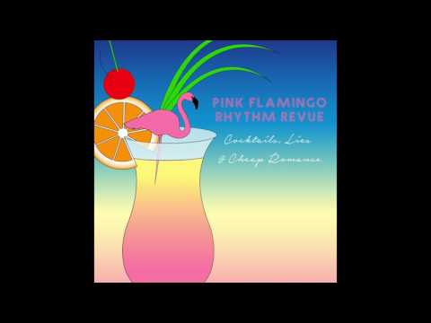 Pink Flamingo Rhythm Revue - "Cocktails, Lies & Cheap Romance" [audio]