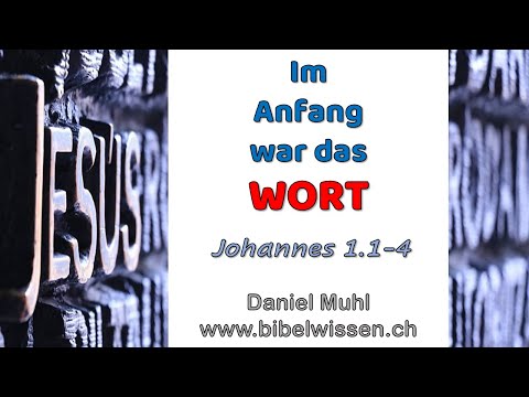 Joh 1_1-4 Im Anfang war das Wort