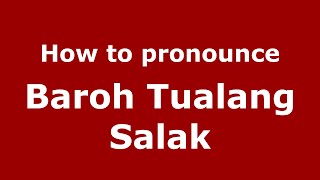 How to pronounce Baroh Tualang Salak